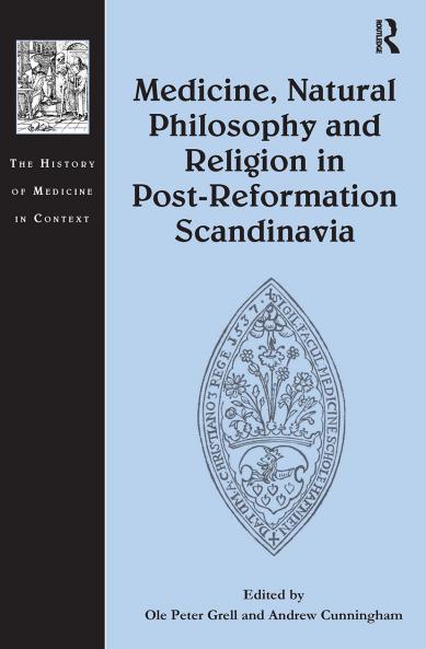 Medicine Natural Philosophy and Religion in Post-Reformation Scandinavia