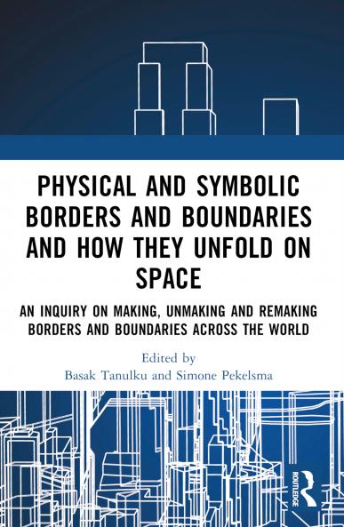 Physical and Symbolic Borders and Boundaries and How They Unfold in Space
