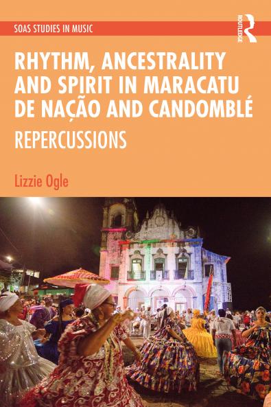 Rhythm Ancestrality and Spirit in Maracatu de Nação and Candomblé