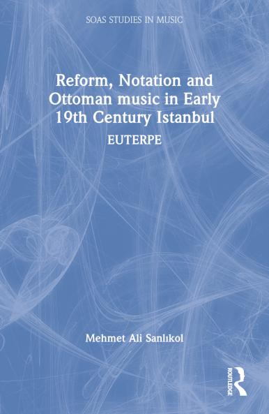 Reform Notation and Ottoman music in Early 19th Century Istanbul