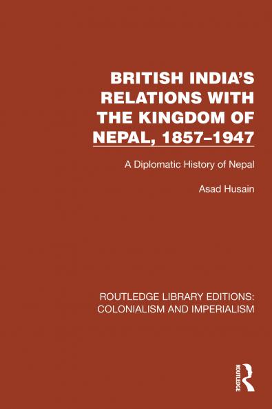 British India's Relations with the Kingdom of Nepal 1857–1947