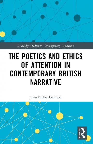Poetics and Ethics of Attention in Contemporary British Narrative