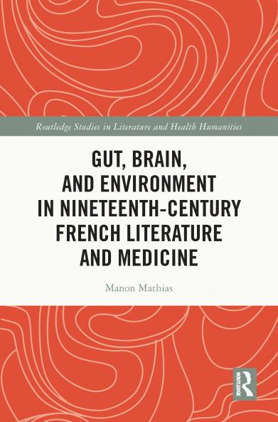 Gut Brain and Environment in Nineteenth-Century French Literature and Medicine