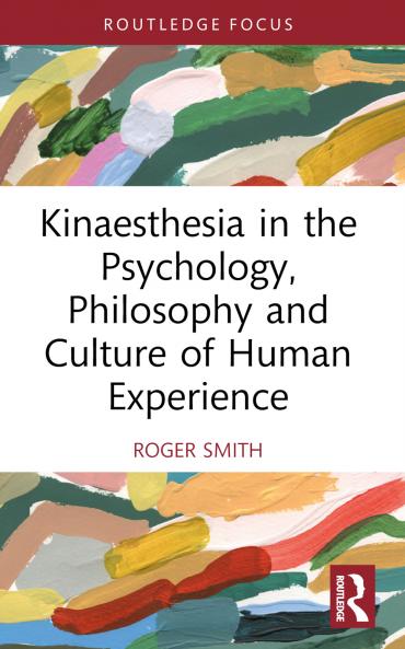 Kinaesthesia in the Psychology Philosophy and Culture of Human Experience