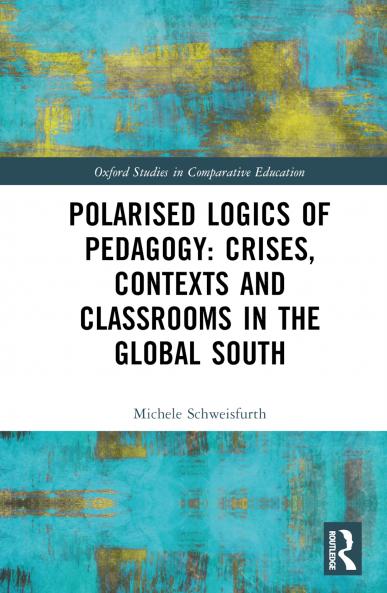Polarised Logics of Pedagogy: Crises Contexts and Classrooms in the Global South