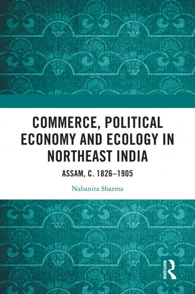 Commerce Political Economy and Ecology in Northeast India