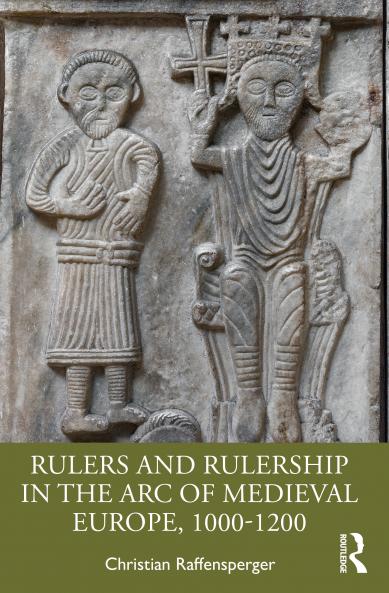 Rulers and Rulership in the Arc of Medieval Europe 1000-1200