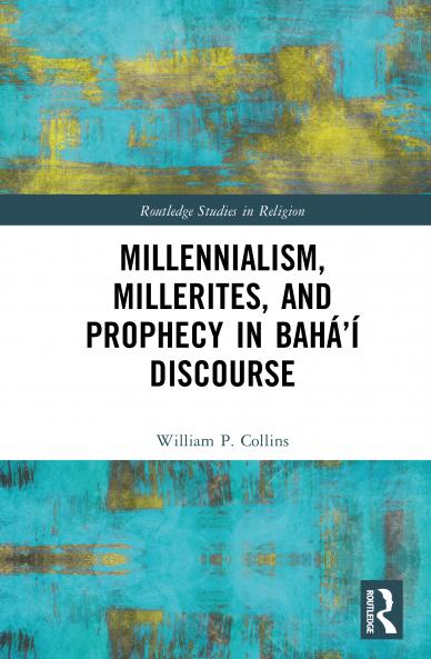 Millennialism Millerites and Prophecy in Bahá’í Discourse