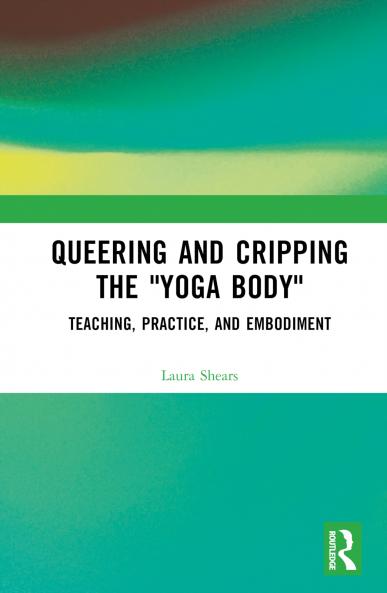 Queering and Cripping the Yoga Body