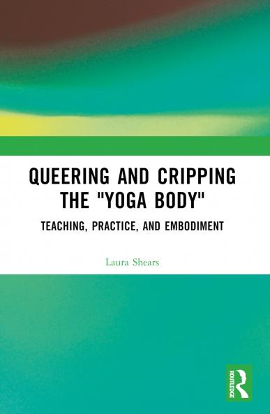 Queering and Cripping the “Yoga Body”