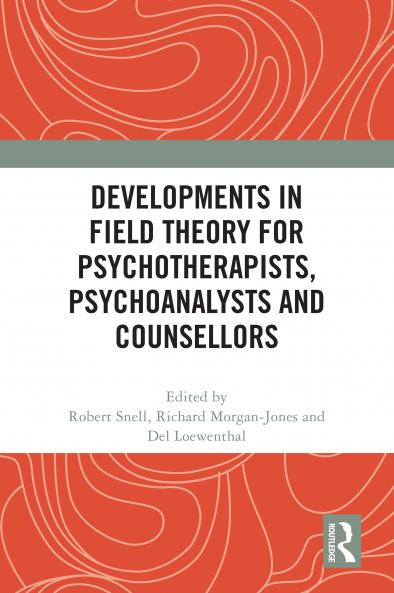 Developments in Field Theory for Psychotherapists Psychoanalysts and Counsellors