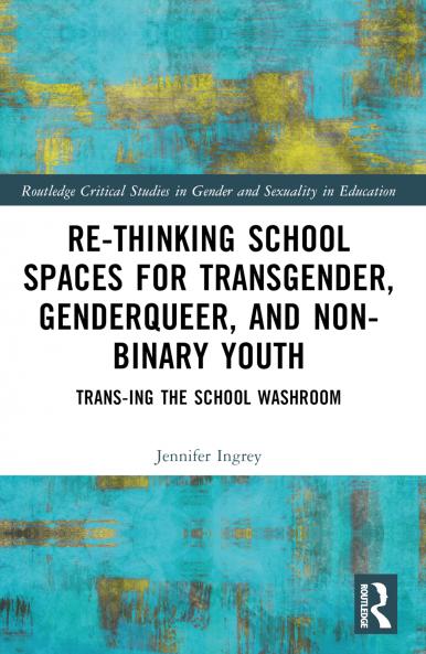 Rethinking School Spaces for Transgender Non-binary and Gender Diverse Youth