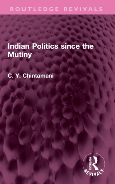 Indian Politics Since the Mutiny