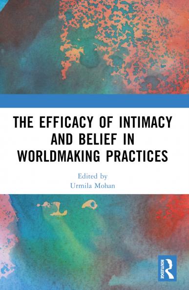 Efficacy of Intimacy and Belief in Worldmaking Practices