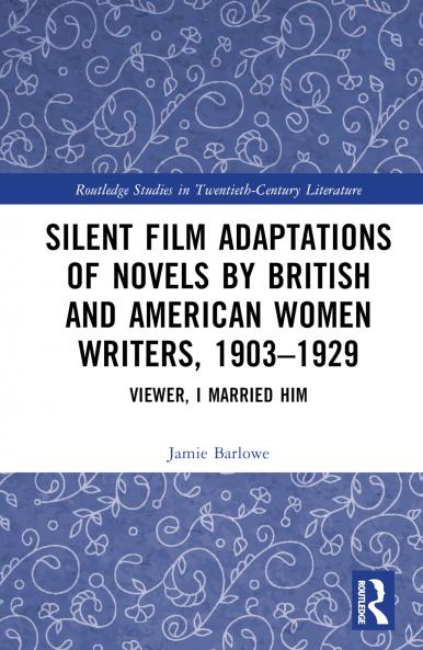 Silent Film Adaptations of Novels by British and American Women Writers 1903-1929