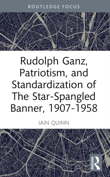 Rudolph Ganz Patriotism and Standardization of The Star-Spangled Banner 1907-1958