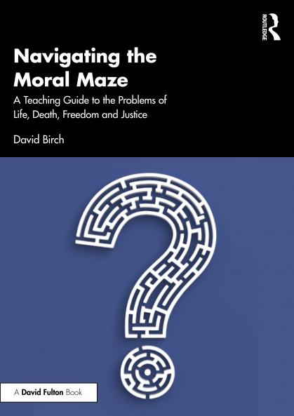 Navigating the Moral Maze: A Teaching Guide to the Problems of Life Death Freedom and Justice