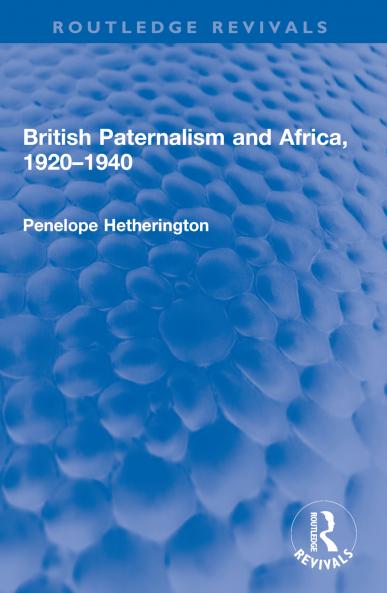 British Paternalism and Africa 1920–1940