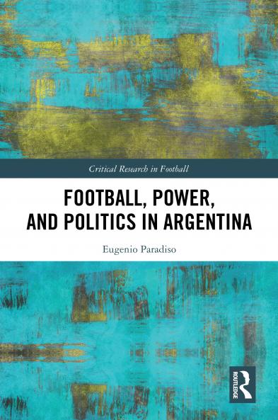 Football Power and Politics in Argentina