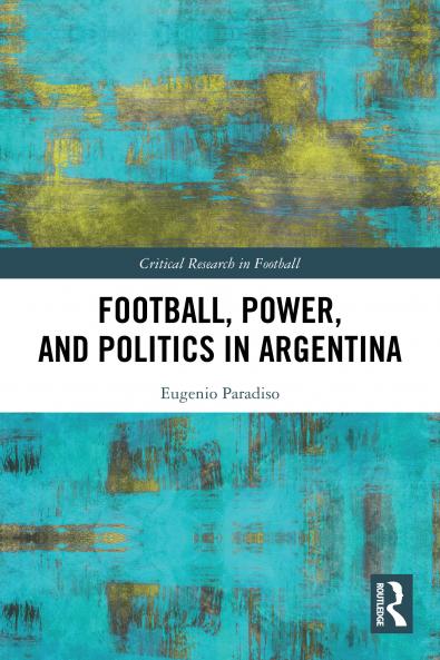 Football Power and Politics in Argentina