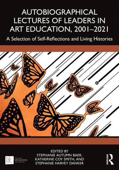 Autobiographical Lectures of Leaders in Art Education 2001–2021