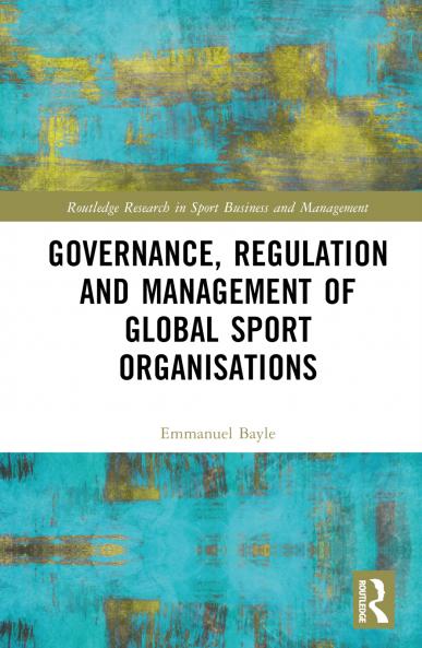 Governance Regulation and Management of Global Sport Organisations