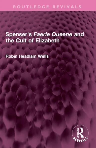 Spenser's Faerie Queene and the Cult of Elizabeth