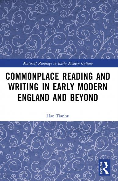 Commonplace Reading and Writing in Early Modern England and Beyond