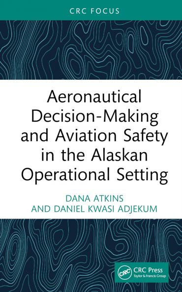 Aeronautical Decision-Making and Aviation Safety in the Alaskan Operational Setting