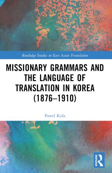 Missionary Grammars and the Language of Translation in Korea (1876–1910)
