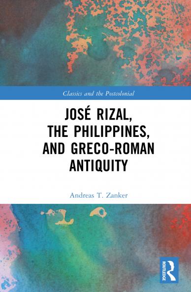 José Rizal the Philippines and Greco-Roman Antiquity