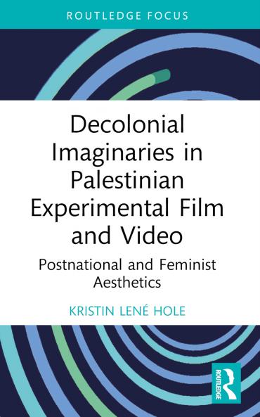 Decolonial Imaginaries in Palestinian Experimental Film and Video