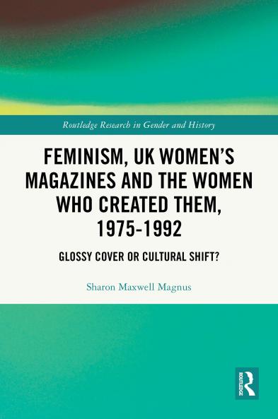 Feminism UK Women’s Magazines and the Women who Created Them 1975-1992
