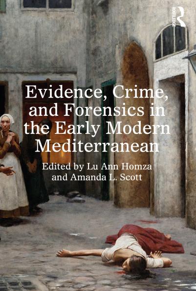 Evidence Crime and Forensics in the Early Modern Mediterranean