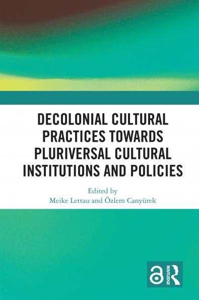 Decolonial Cultural Practices Towards Pluriversal Cultural Institutions and Policies