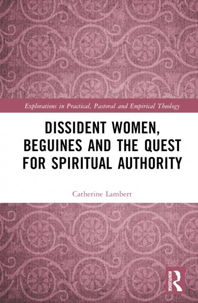 Dissident Women Beguines and the Quest for Spiritual Authority