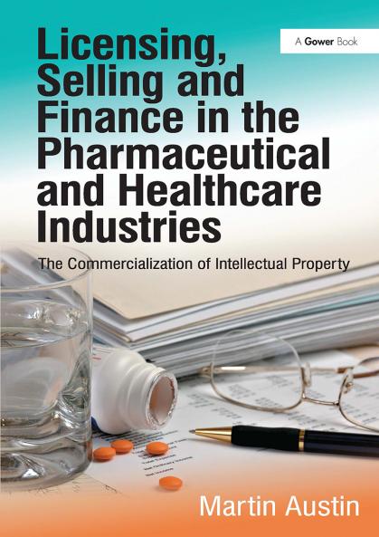 Licensing Selling and Finance in the Pharmaceutical and Healthcare Industries