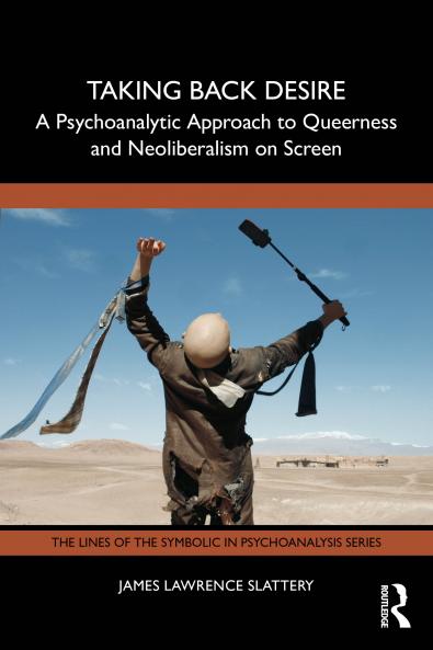 Taking Back Desire: A Psychoanalytic Approach to Queerness and Neoliberalism on Screen