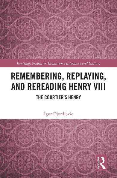 Remembering Replaying and Rereading Henry VIII