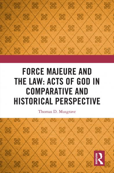 Force Majeure and the Law: Acts of God in Comparative and Historical Perspective