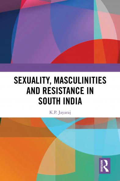 Sexuality Masculinities and Resistance in South India