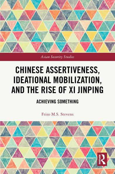 Chinese Assertiveness Ideational Mobilization and the Rise of Xi Jinping