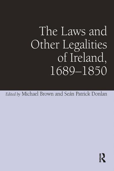 Laws and Other Legalities of Ireland 1689-1850
