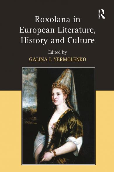 Roxolana in European Literature History and Culture
