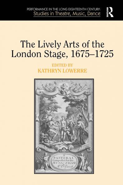 Lively Arts of the London Stage 1675–1725