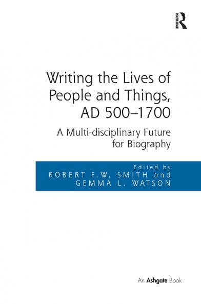 Writing the Lives of People and Things AD 500-1700