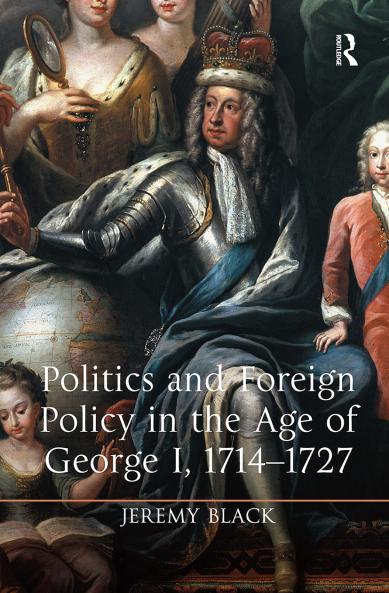 Politics and Foreign Policy in the Age of George I 1714-1727