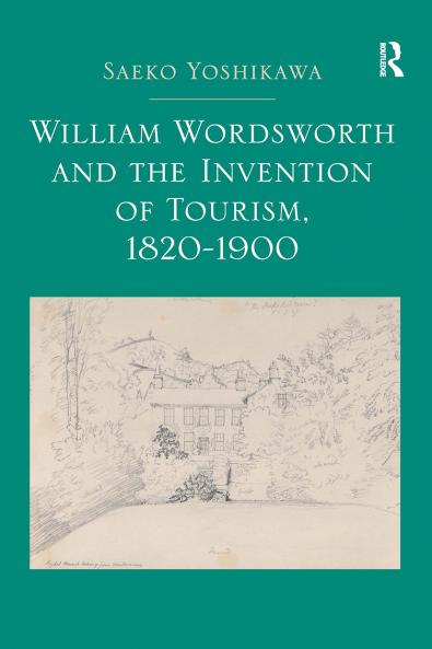 William Wordsworth and the Invention of Tourism 1820-1900