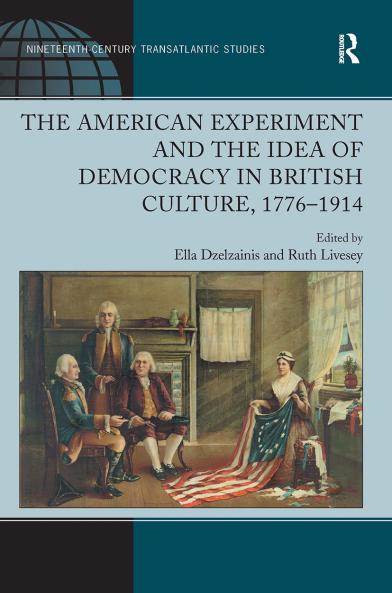 American Experiment and the Idea of Democracy in British Culture 1776–1914