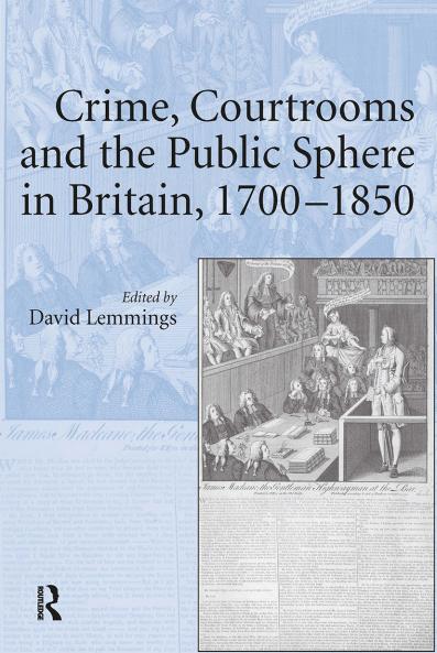 Crime Courtrooms and the Public Sphere in Britain 1700-1850